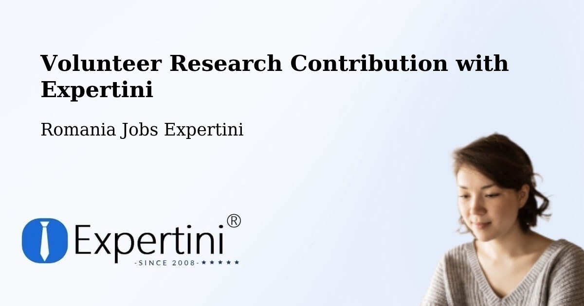 Volunteer Research Contribution Program – Sânandrei - Romania Jobs Expertini